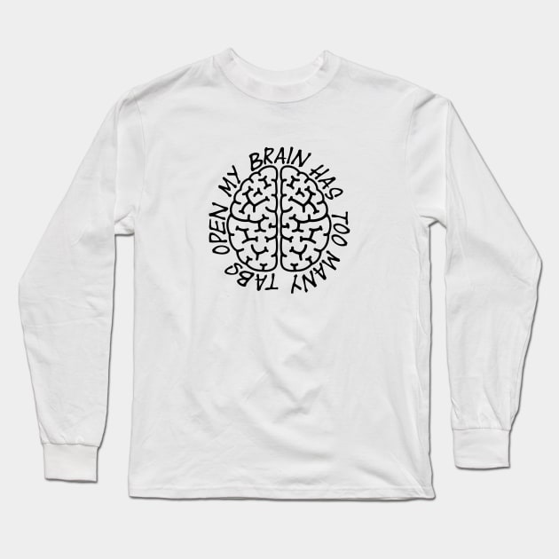 My Brain Has Open Too Many Tabs Long Sleeve T-Shirt by CANVAZSHOP